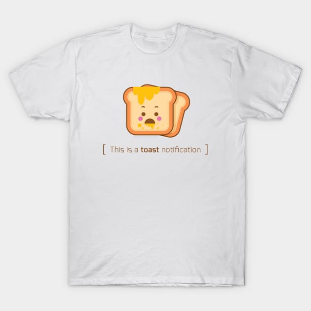 This is a toast notification T-Shirt by geep44